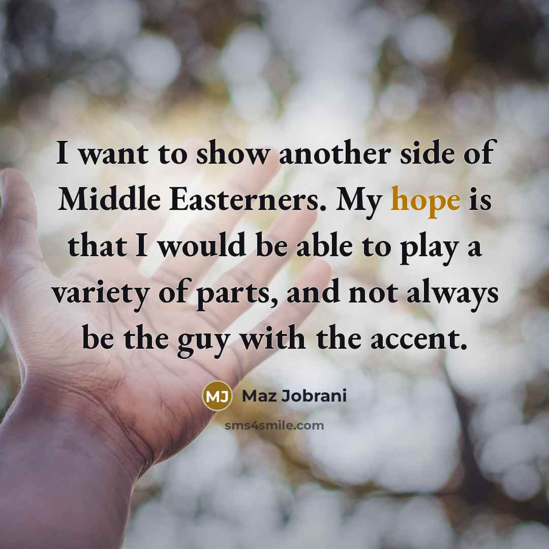 “I want to show another side of Middle Easterners. My…” quote by Maz Jobrani