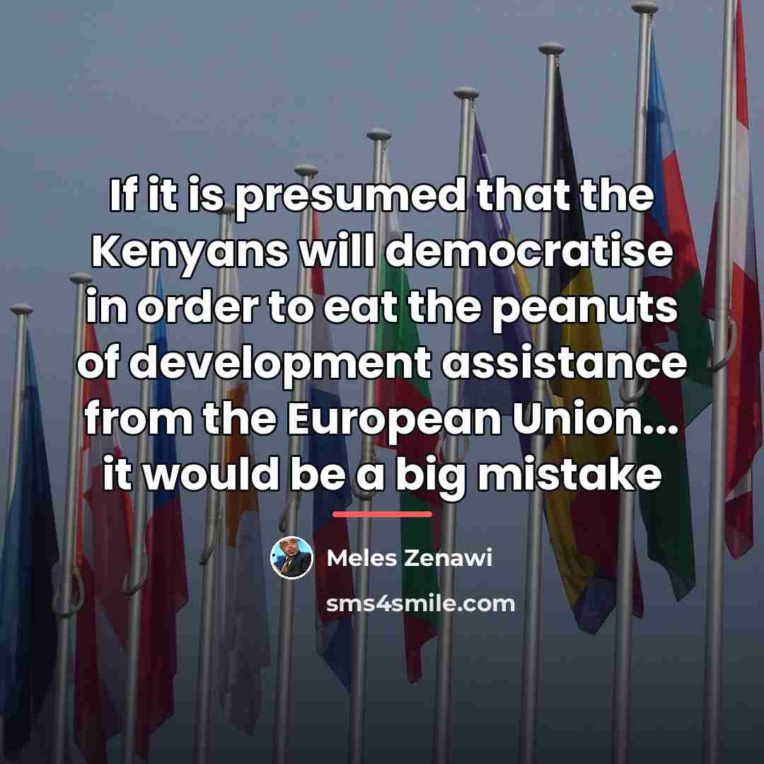 “If it is presumed that the Kenyans will democratise in…” quote by Meles Zenawi