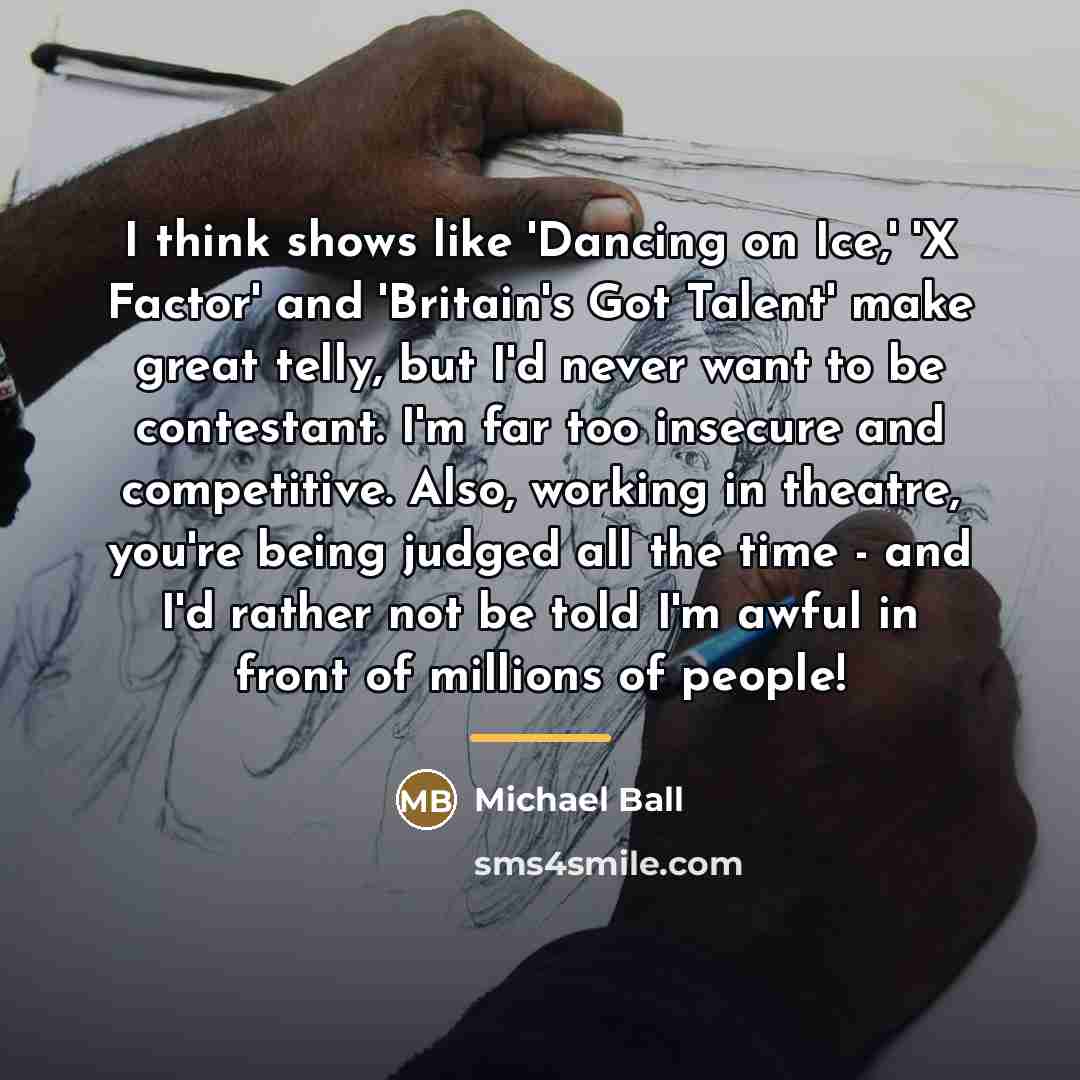 “I think shows like 'Dancing on Ice,' 'X Factor' and…” quote by Michael Ball