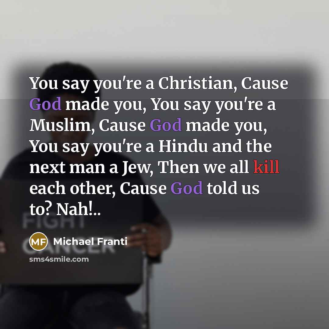 “You say you're a Christian, Cause God made you, You…” quote by Michael Franti