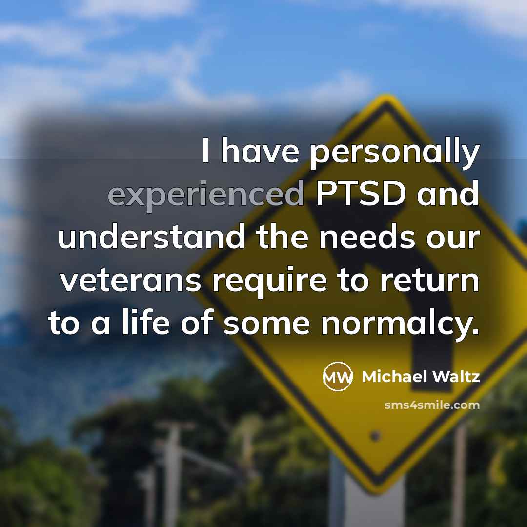 “I have personally experienced PTSD and understand the needs our…” quote by Michael Waltz