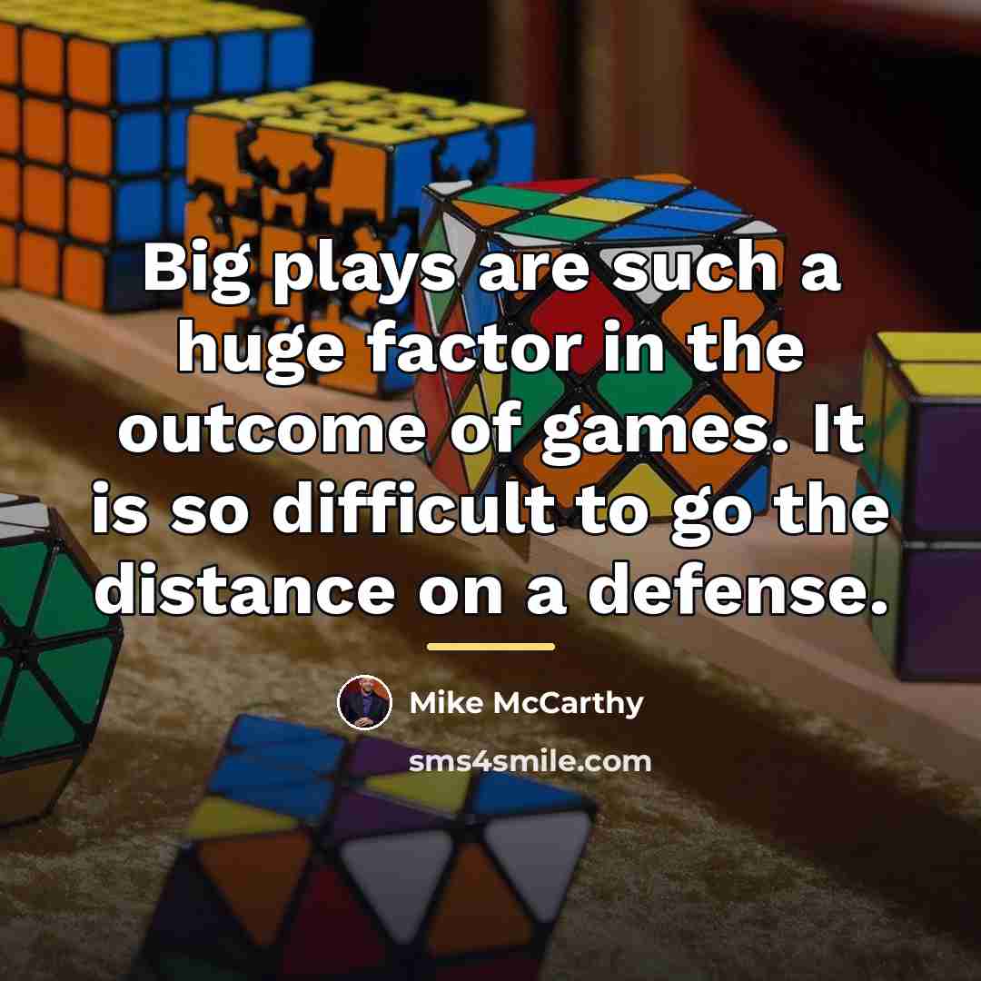 “Big plays are such a huge factor in the outcome…” quote by Mike McCarthy