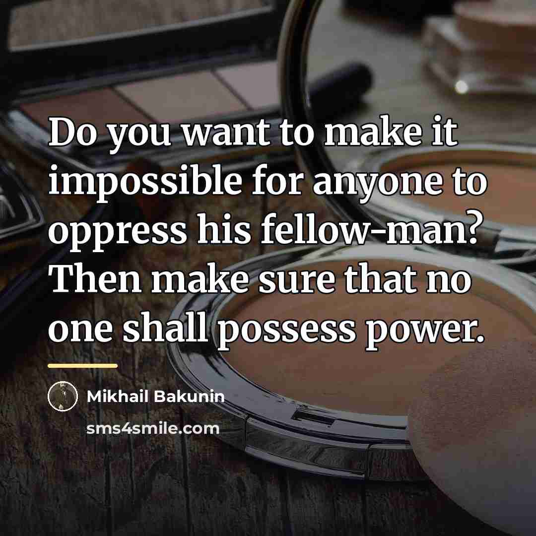 “Do you want to make it impossible for anyone to…” quote by Mikhail Bakunin