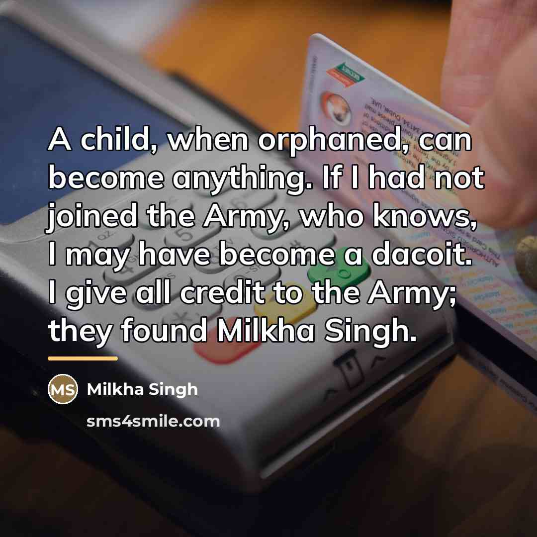 “A child, when orphaned, can become anything. If I had…” quote by Milkha Singh