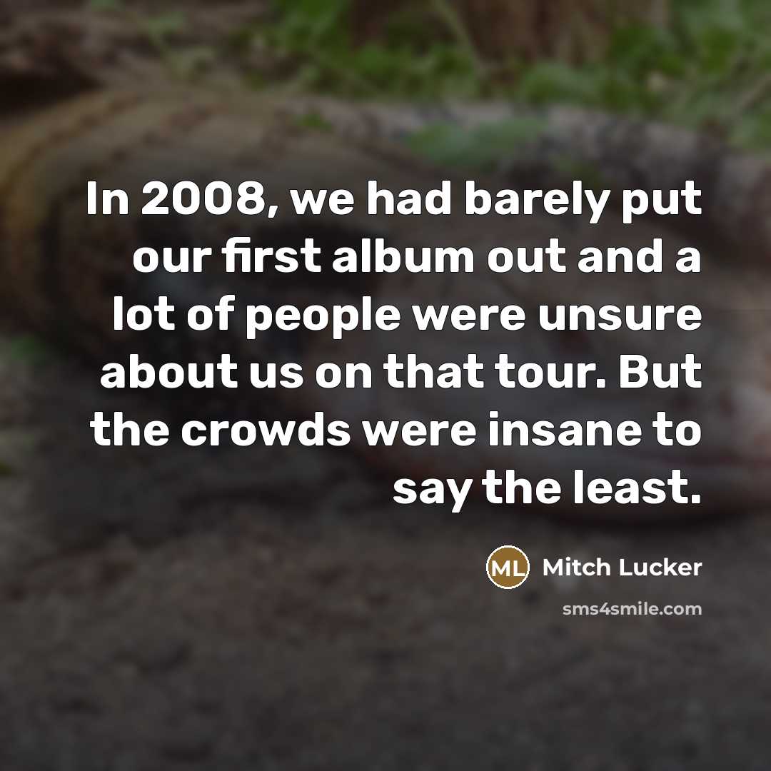 “In 2008, we had barely put our first album out…” quote by Mitch Lucker