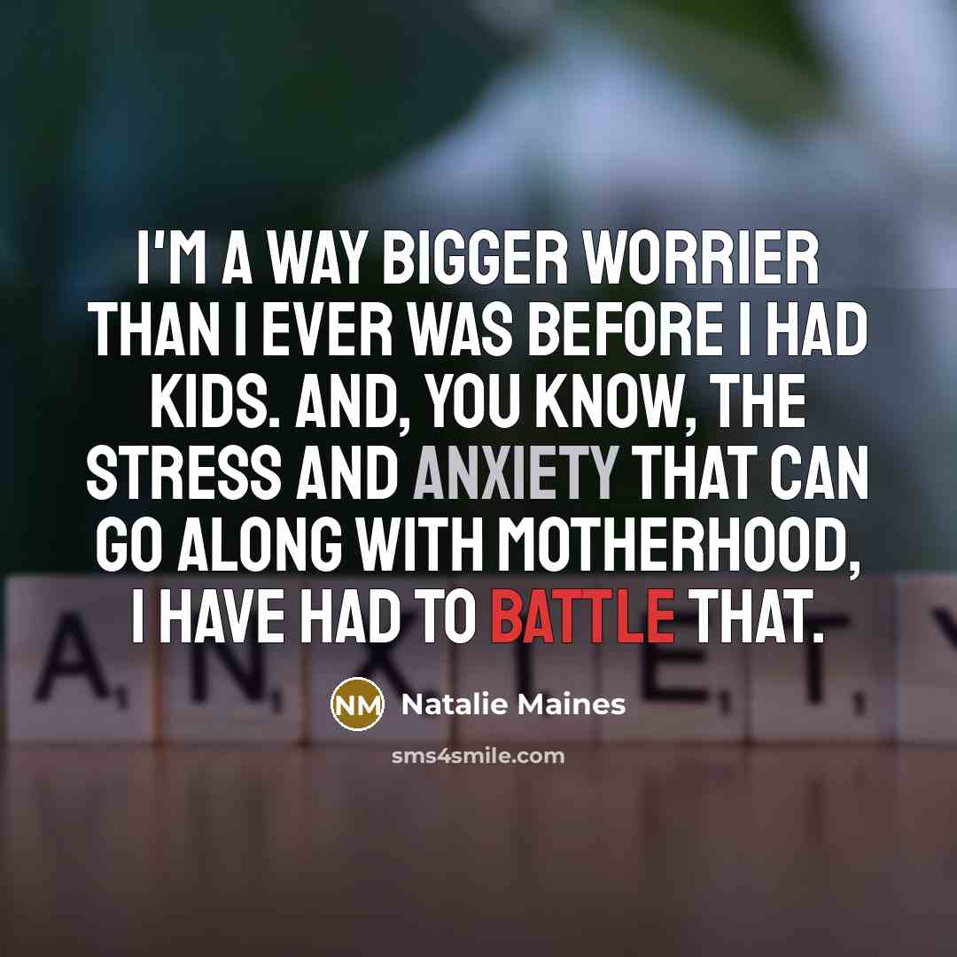 “I'm a way bigger worrier than I ever was before…” quote by Natalie Maines