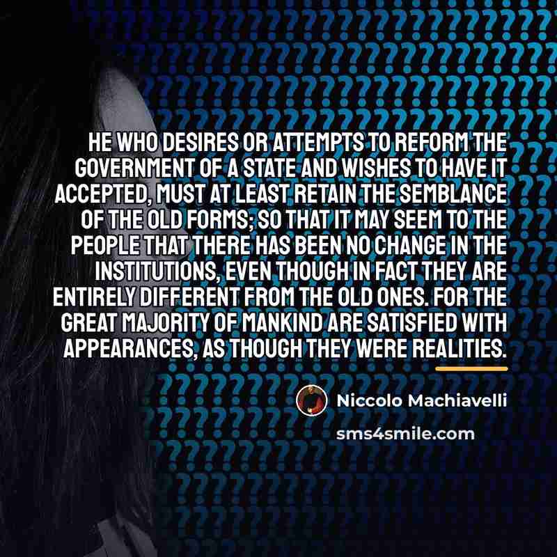 “He who desires or attempts to reform the government of…” quote by Niccolo Machiavelli