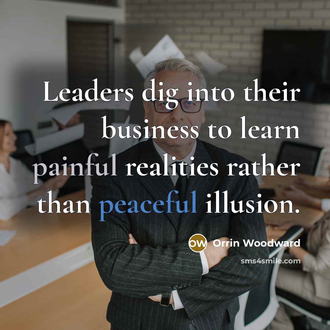“Leaders dig into their business to learn painful realities rather…” quote by Orrin Woodward