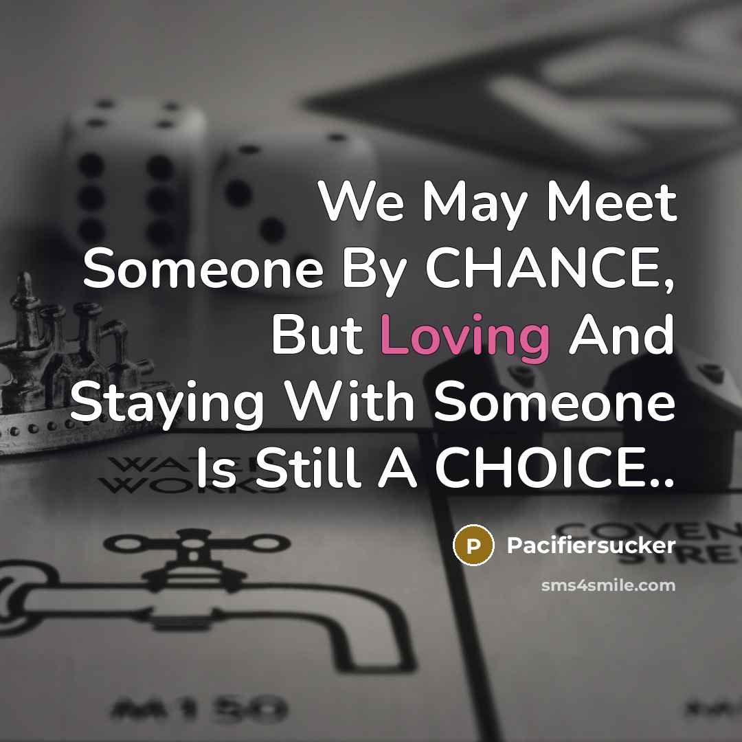 “We May Meet Someone By CHANCE, But Loving And Staying…” quote by Pacifiersucker