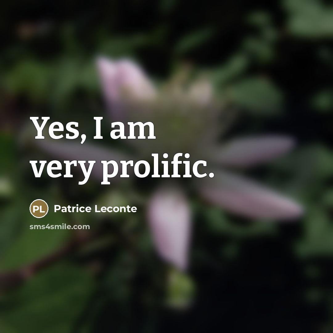 “Yes, I am very prolific.” quote by Patrice Leconte