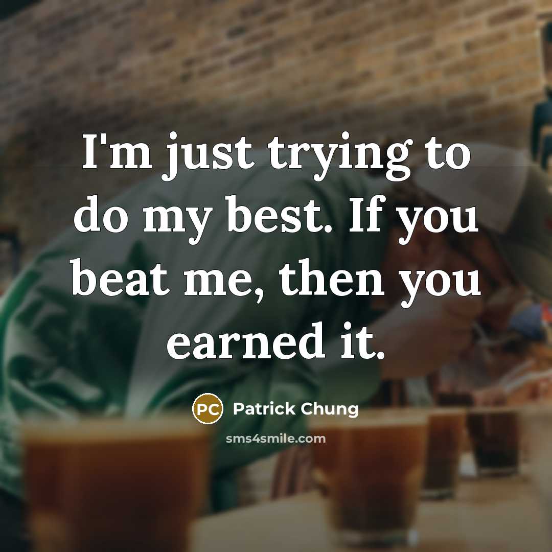 “I'm just trying to do my best. If you beat…” quote by Patrick Chung