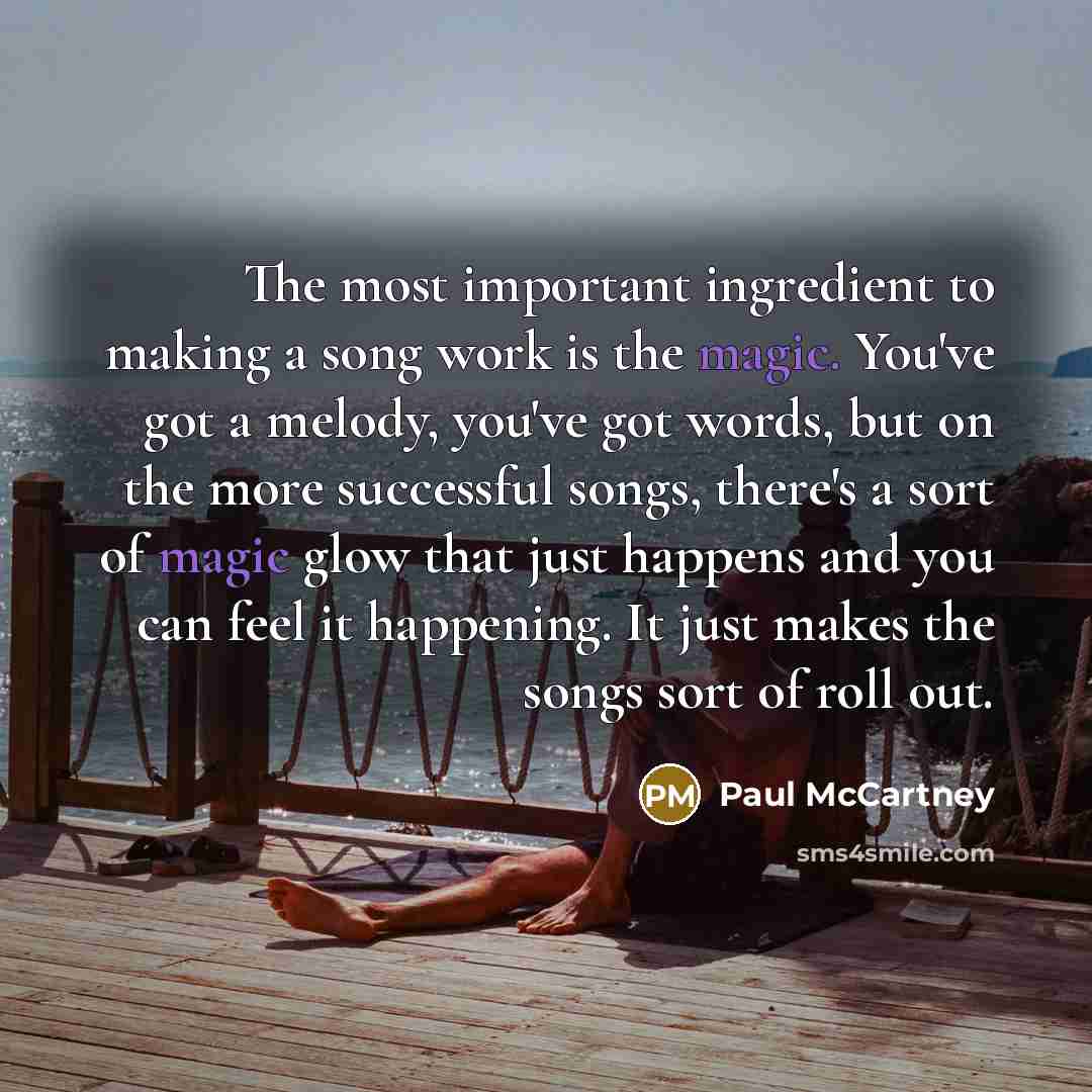 “The most important ingredient to making a song work is…” quote by Paul McCartney