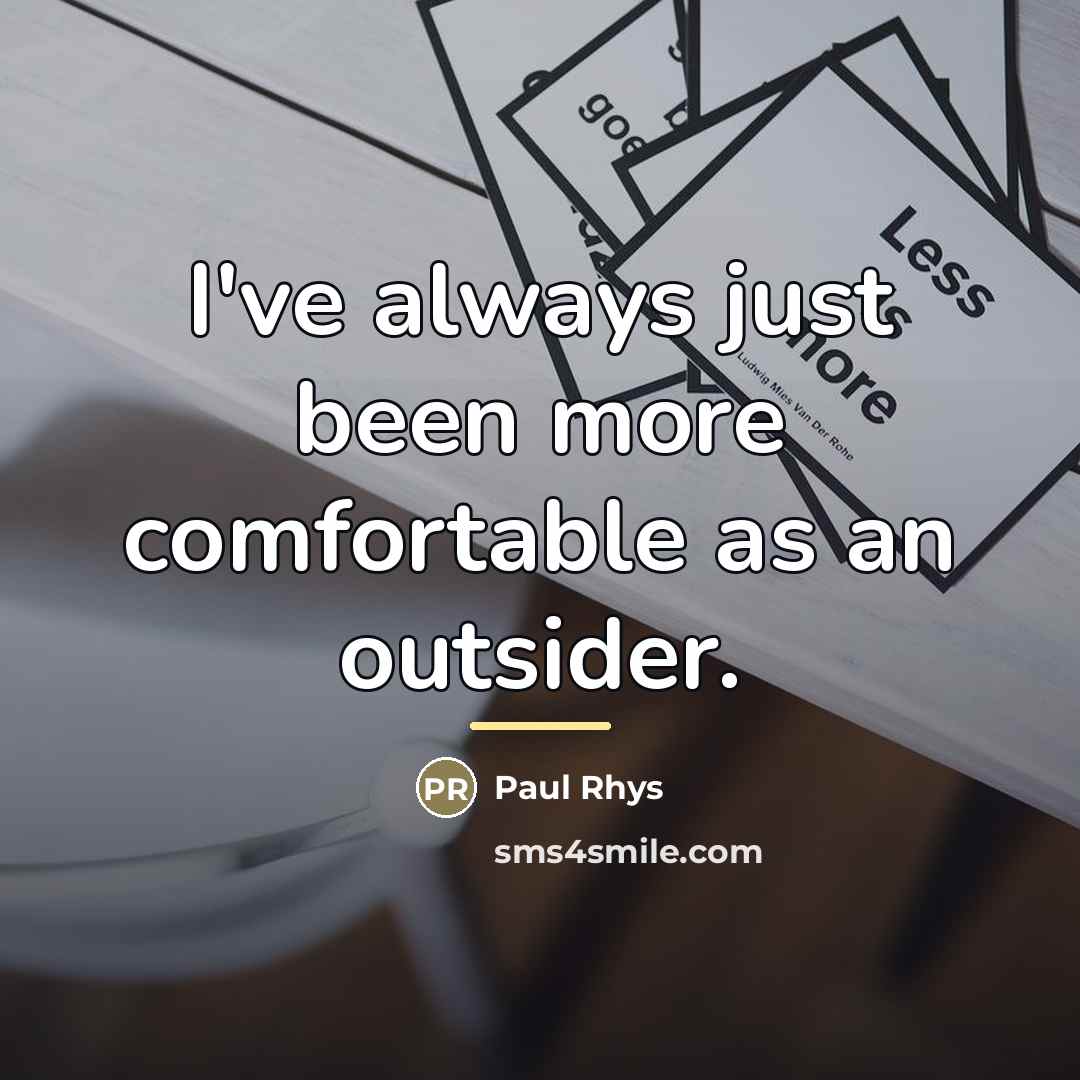 “I've always just been more comfortable as an outsider.…” quote by Paul Rhys