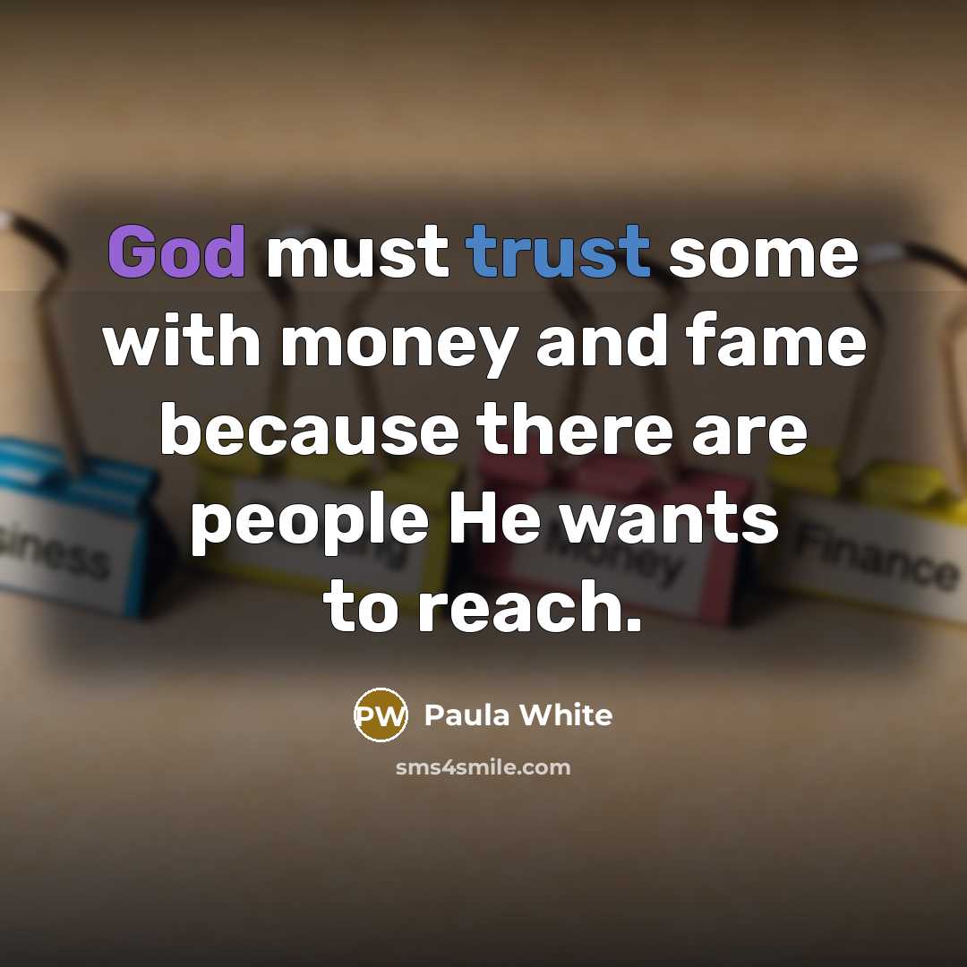 “God must trust some with money and fame because there…” quote by Paula White