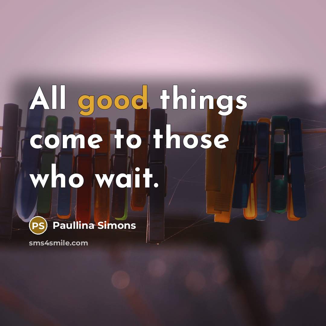 “All good things come to those who wait.…” quote by Paullina Simons