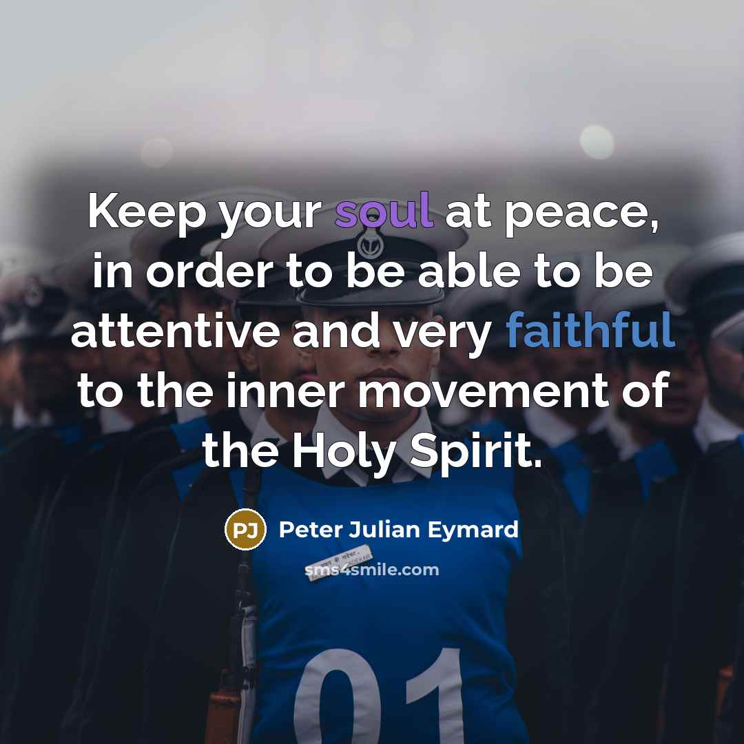 “Keep your soul at peace, in order to be able…” quote by Peter Julian Eymard