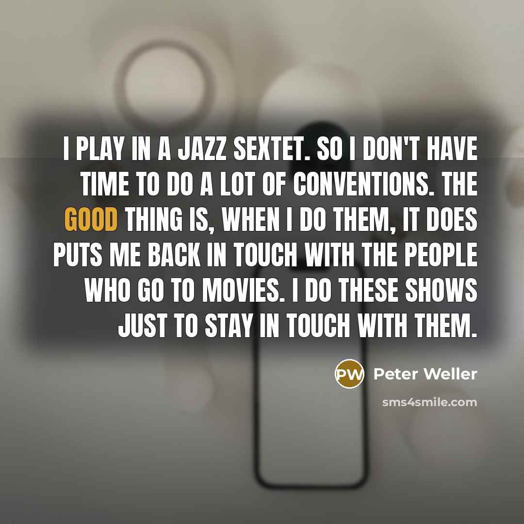 “I play in a jazz sextet. So I don't have…” quote by Peter Weller