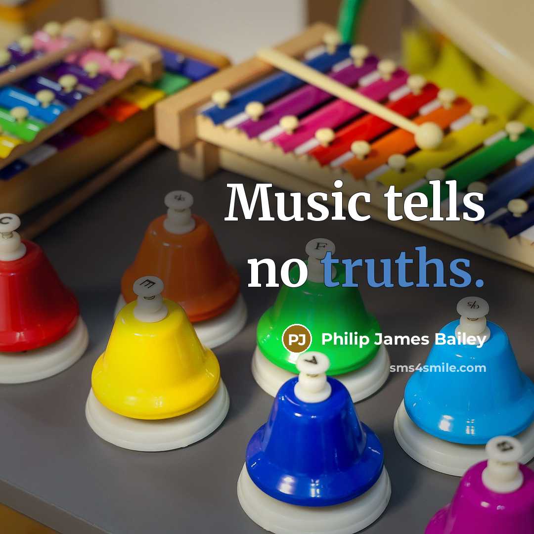 “Music tells no truths.…” quote by Philip James Bailey