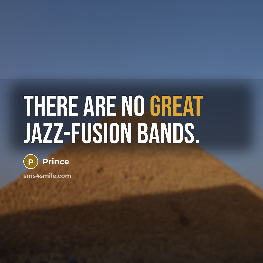 “There are no great jazz-fusion bands.…” quote by Prince