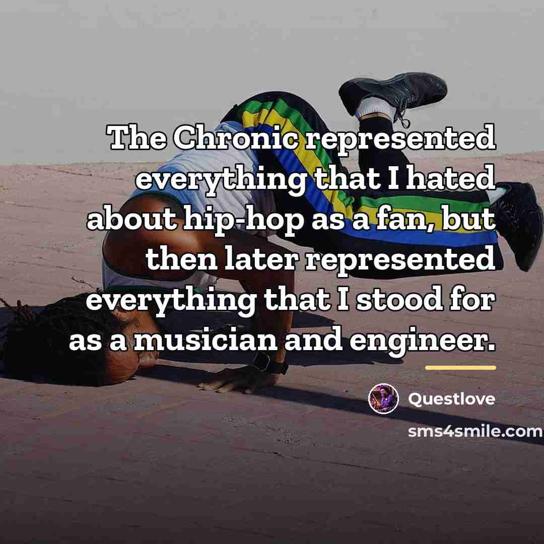 “The Chronic represented everything that I hated about hip-hop as…” quote by Questlove