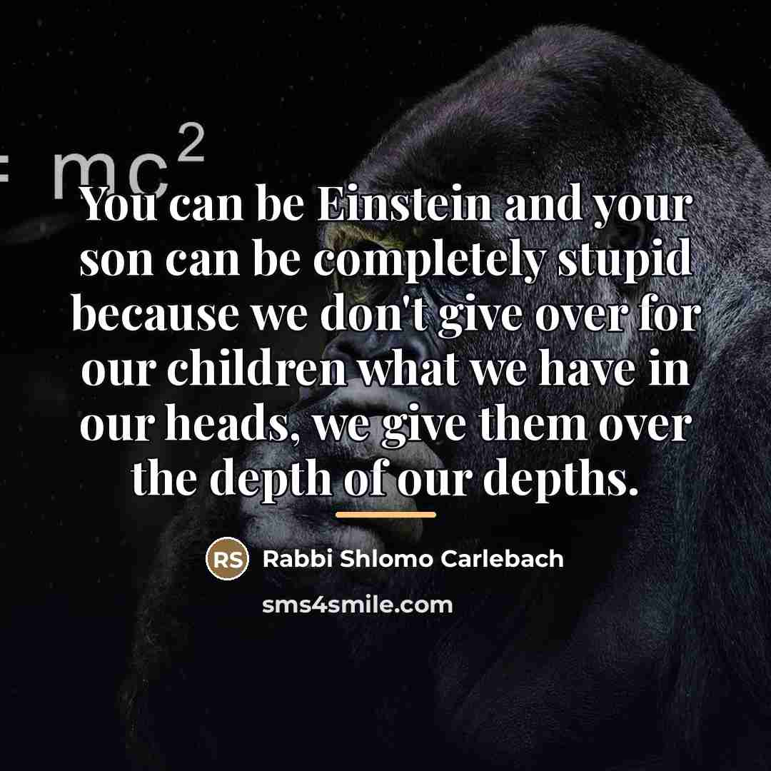 “You can be Einstein and your son can be completely…” quote by Anonymous