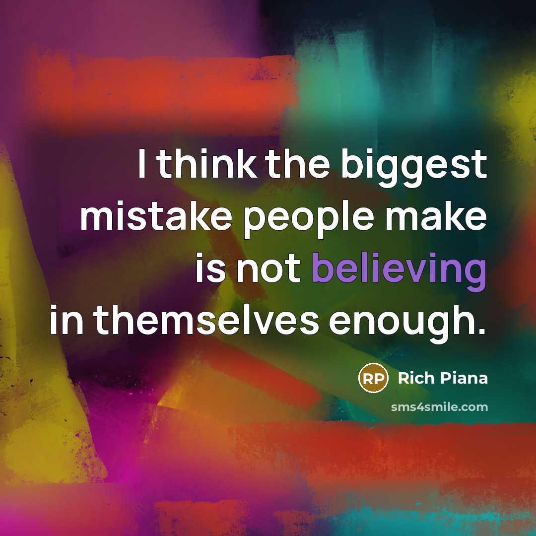“I think the biggest mistake people make is not believing in themselves enough.” quote by Rich Piana