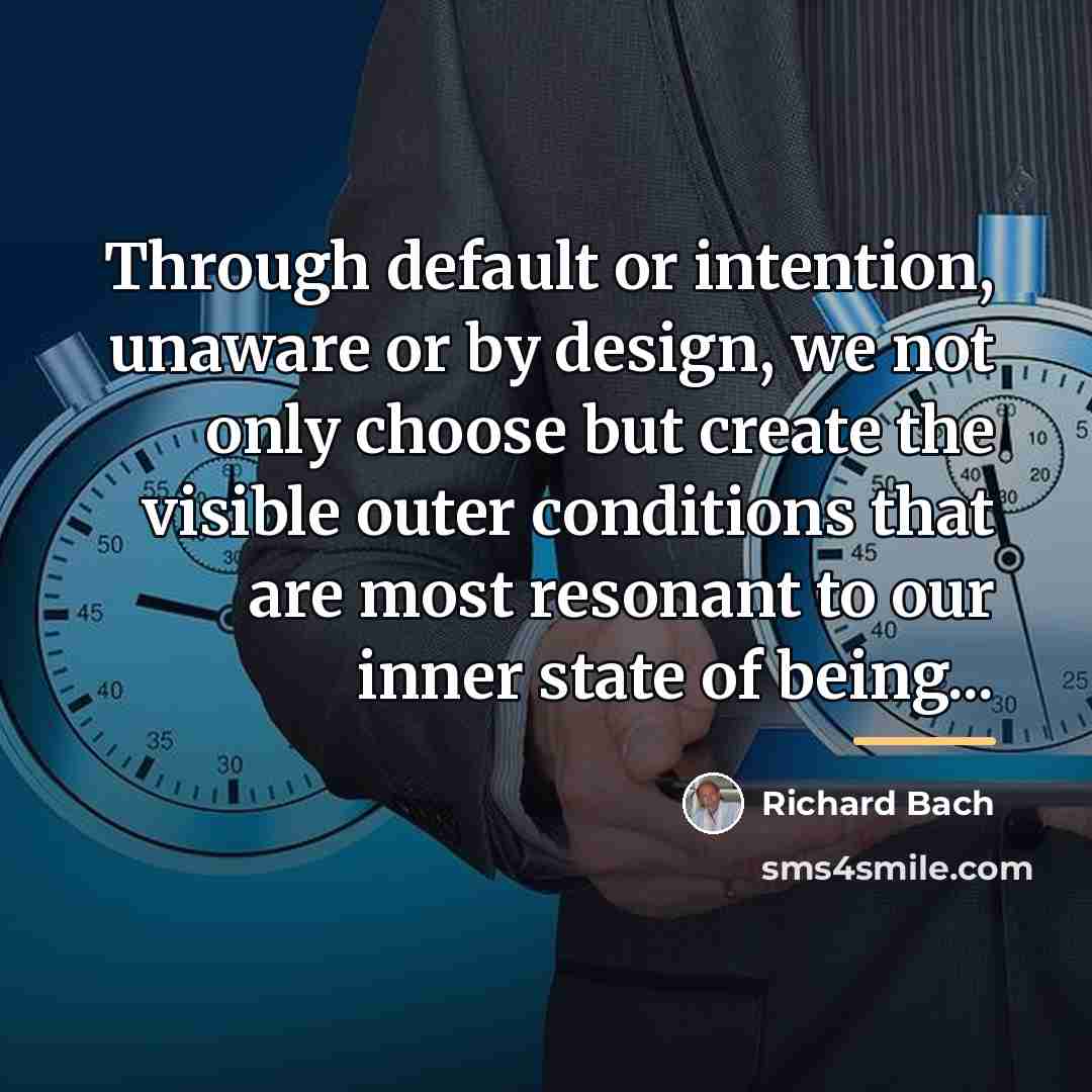 “Through default or intention, unaware or by design, we not…” quote by Richard Bach