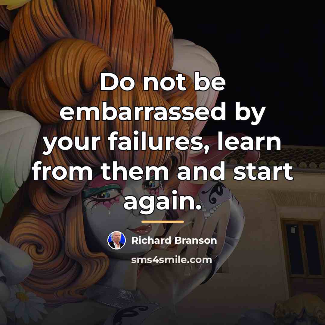 “Do not be embarrassed by your failures, learn from them…” quote by Richard Branson