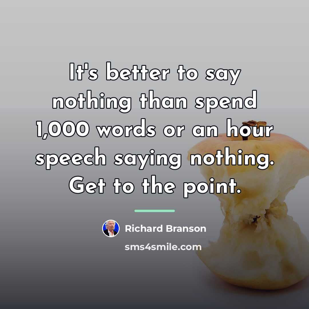 “It's better to say nothing than spend 1,000 words or…” quote by Richard Branson
