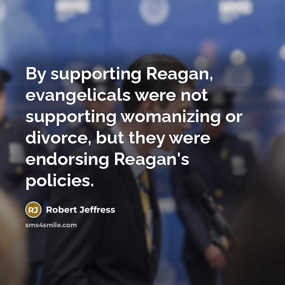 “By supporting Reagan, evangelicals were not supporting womanizing or divorce,…” quote by Robert Jeffress