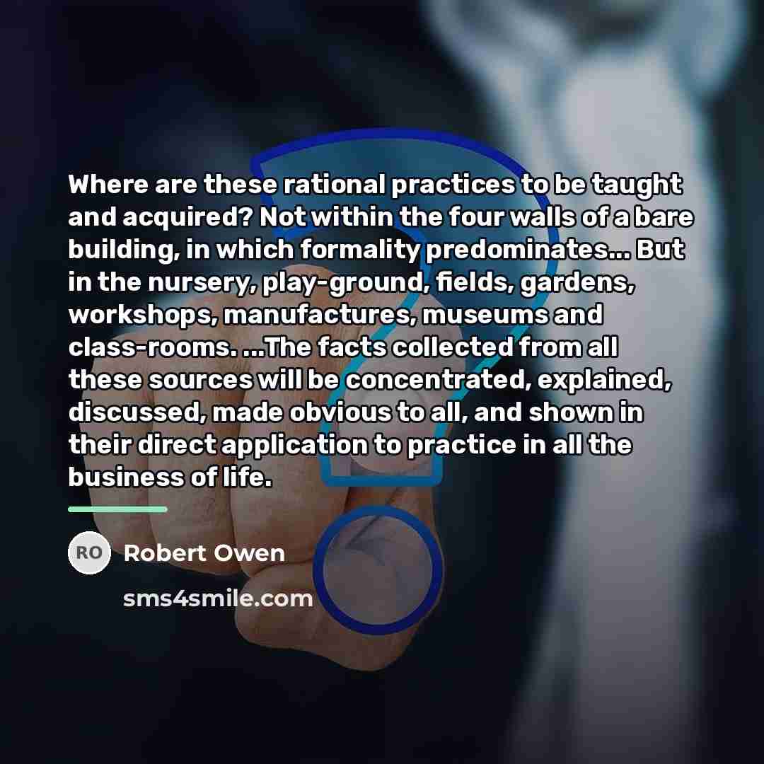“Where are these rational practices to be taught and acquired?…” quote by Robert Owen