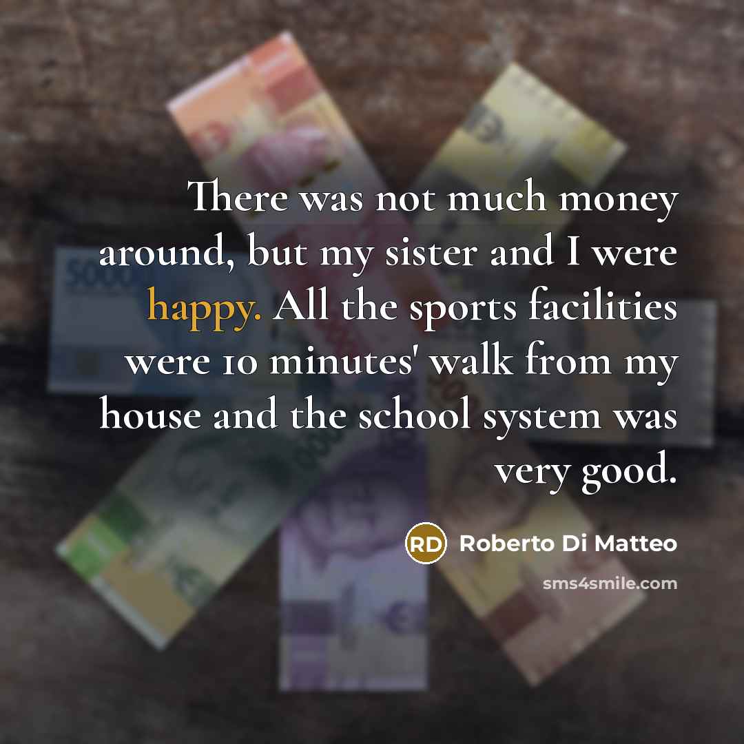 “There was not much money around, but my sister and…” quote by Roberto Di Matteo