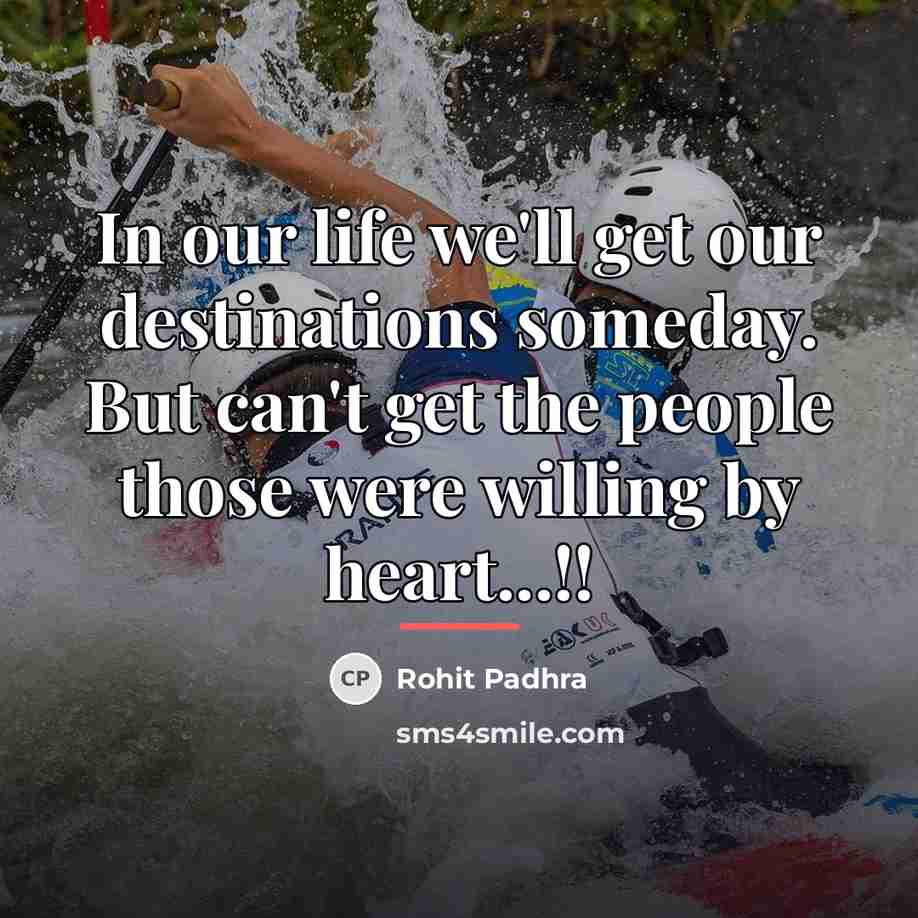 “In our life we'll get our destinations someday. But can't…” quote by Rohit Padhra