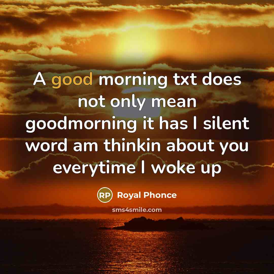 “A good morning txt does not only mean goodmorning it…” quote by Royal Phonce
