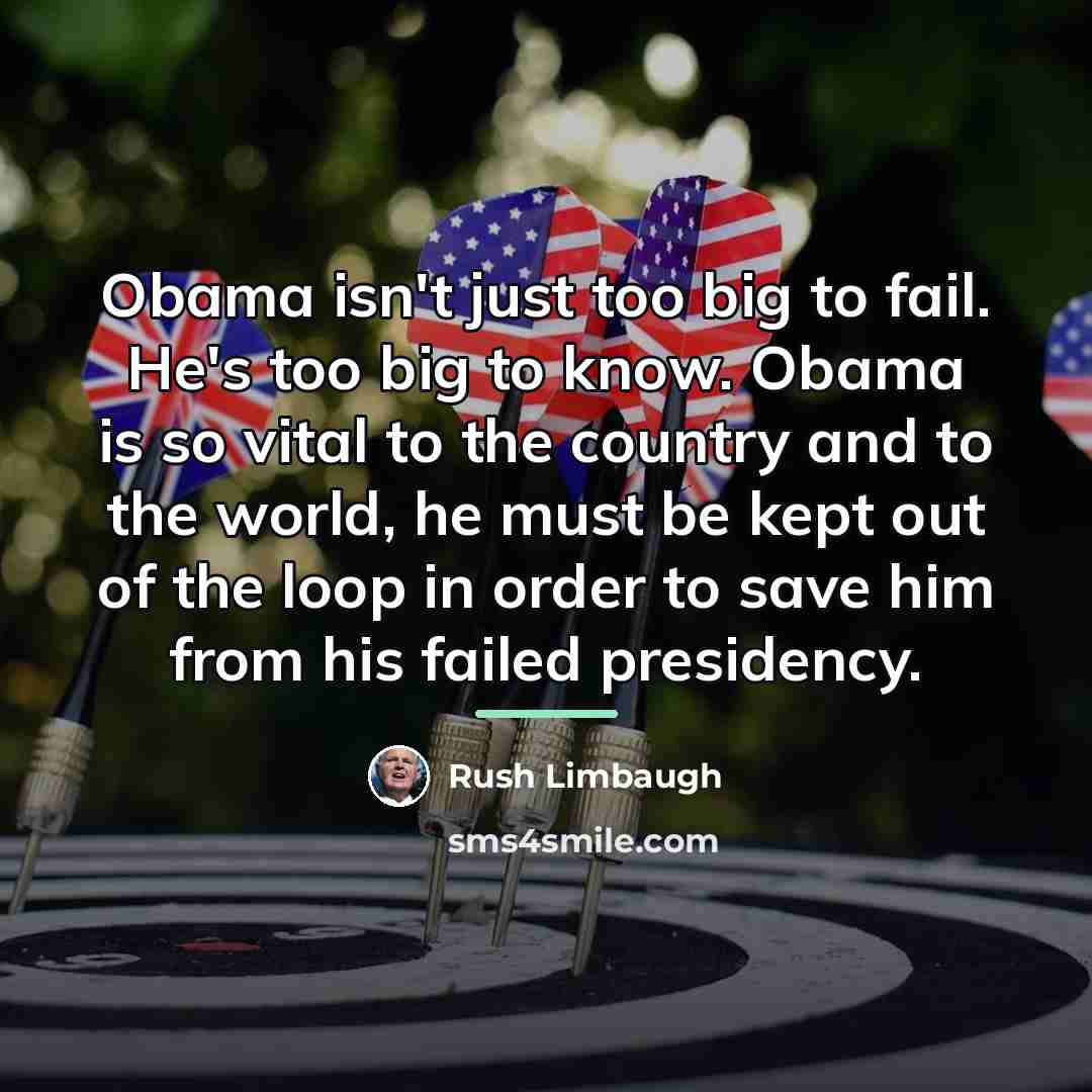 “Obama isn't just too big to fail. He's too big…” quote by Rush Limbaugh