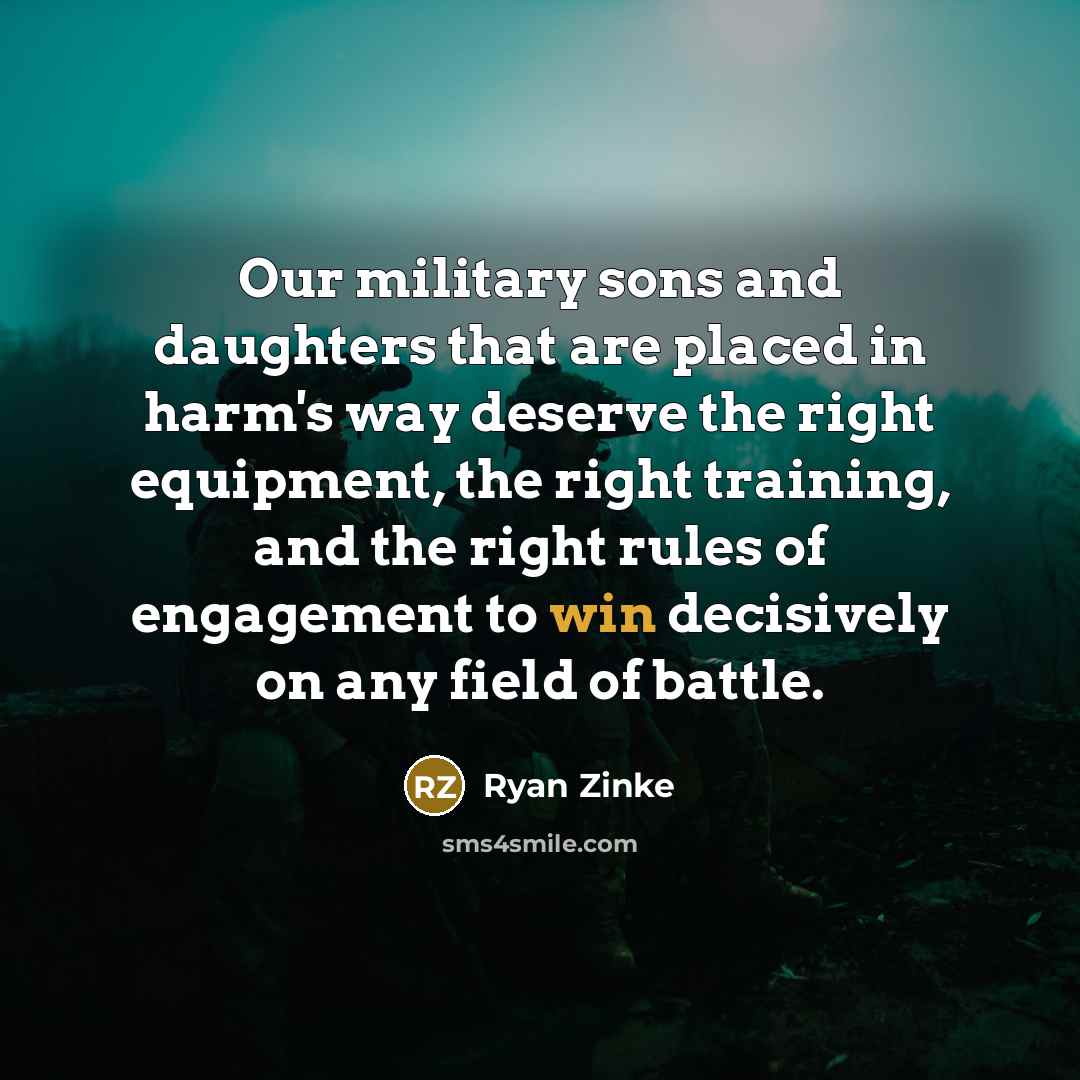 “Our military sons and daughters that are placed in harm's…” quote by Ryan Zinke