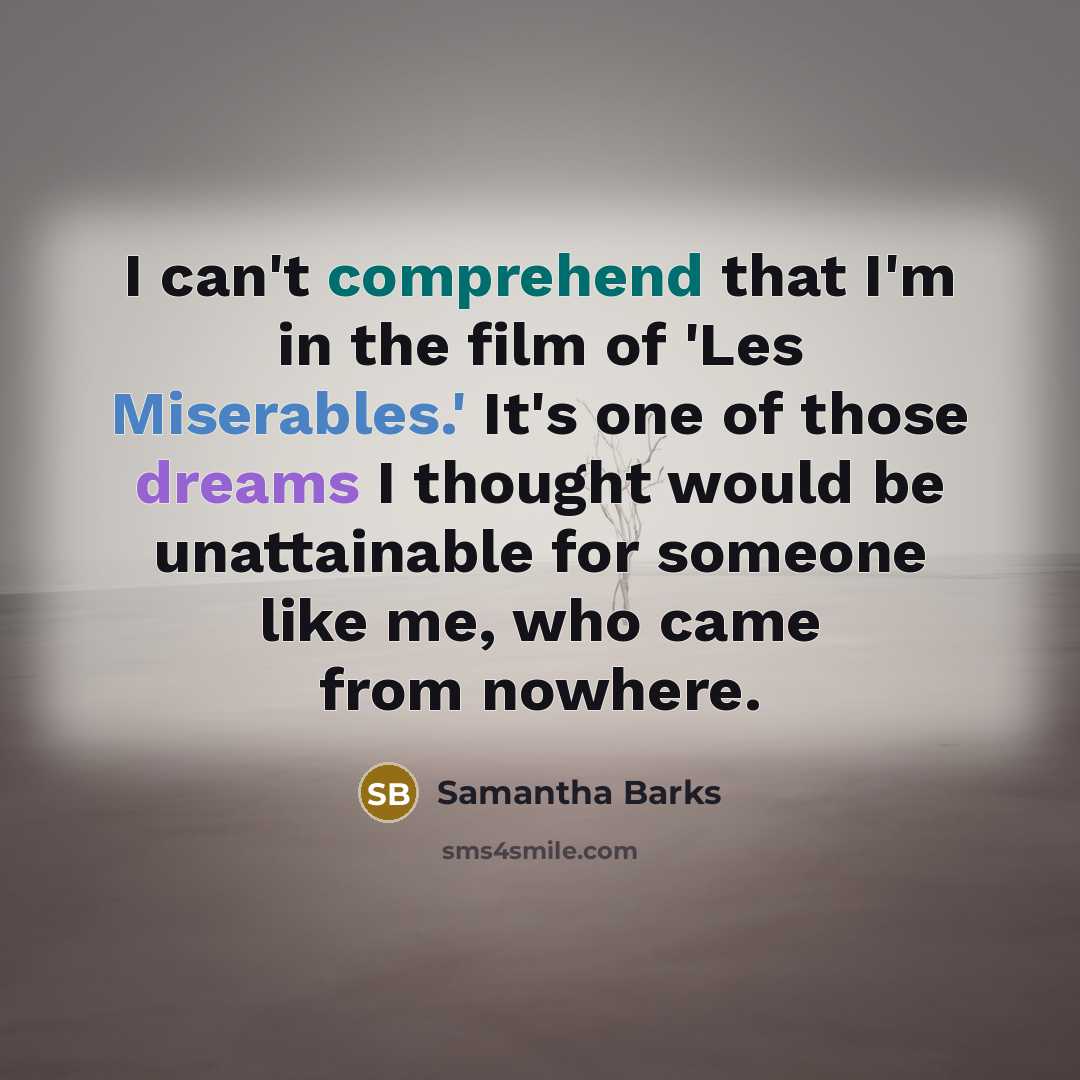 “I can't comprehend that I'm in the film of 'Les…” quote by Samantha Barks