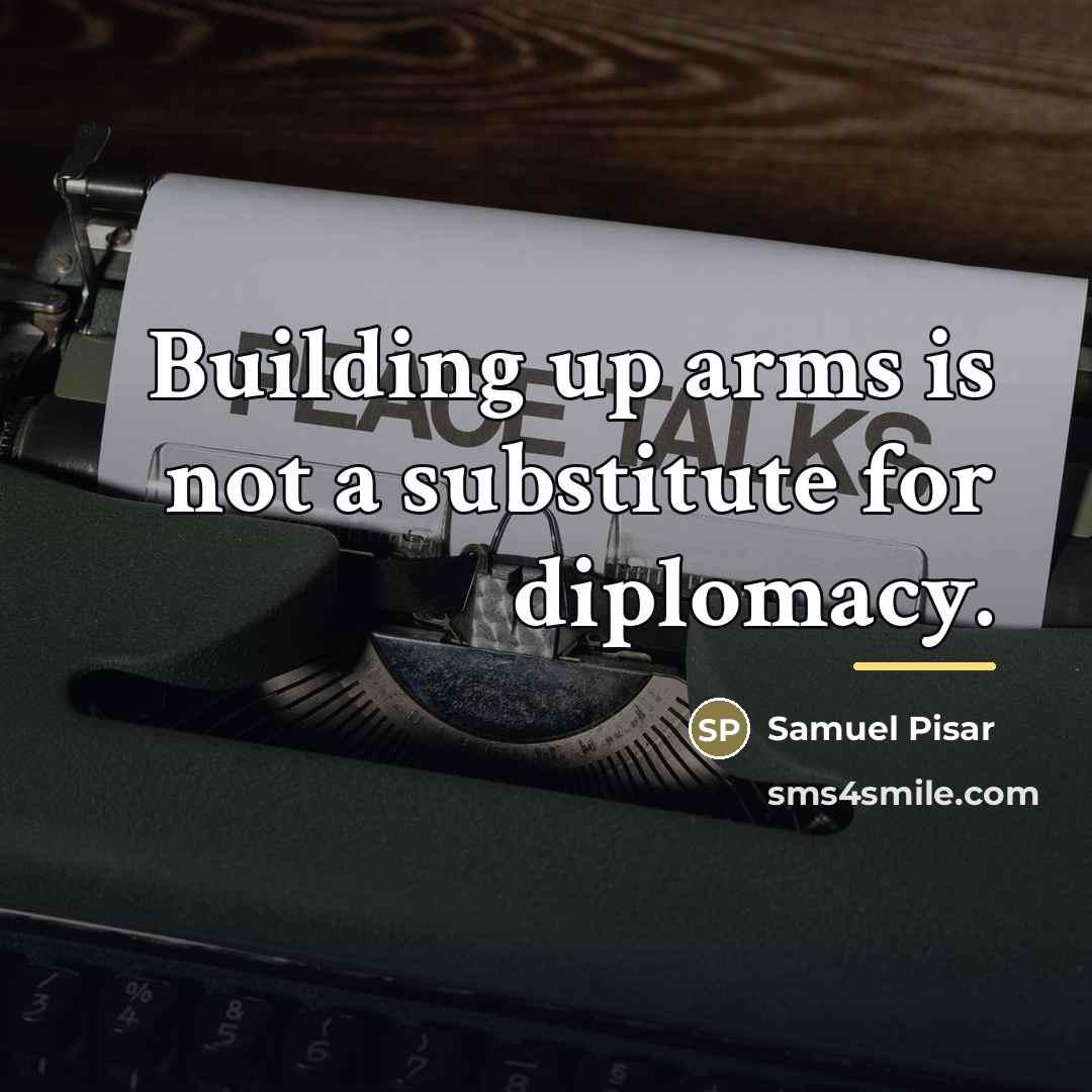 “Building up arms is not a substitute for diplomacy.…” quote by Samuel Pisar
