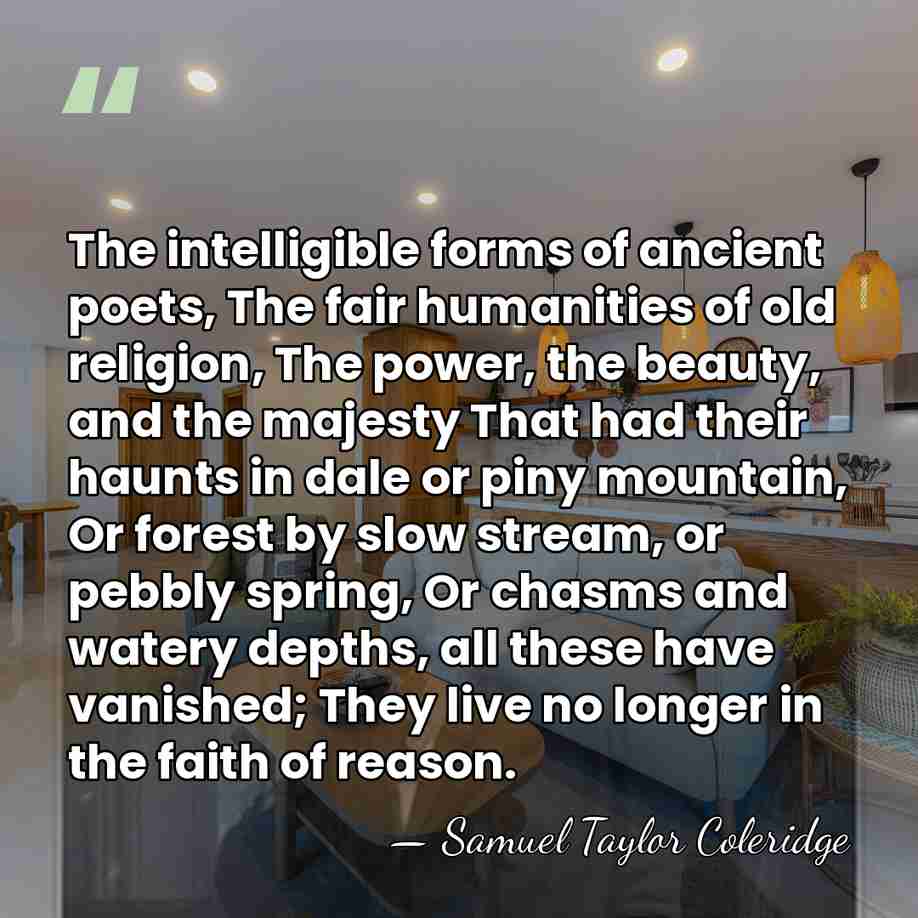The intelligible forms of ancient poets, The fair humanities of old religion,&hellip; - Samuel Taylor Coleridge
