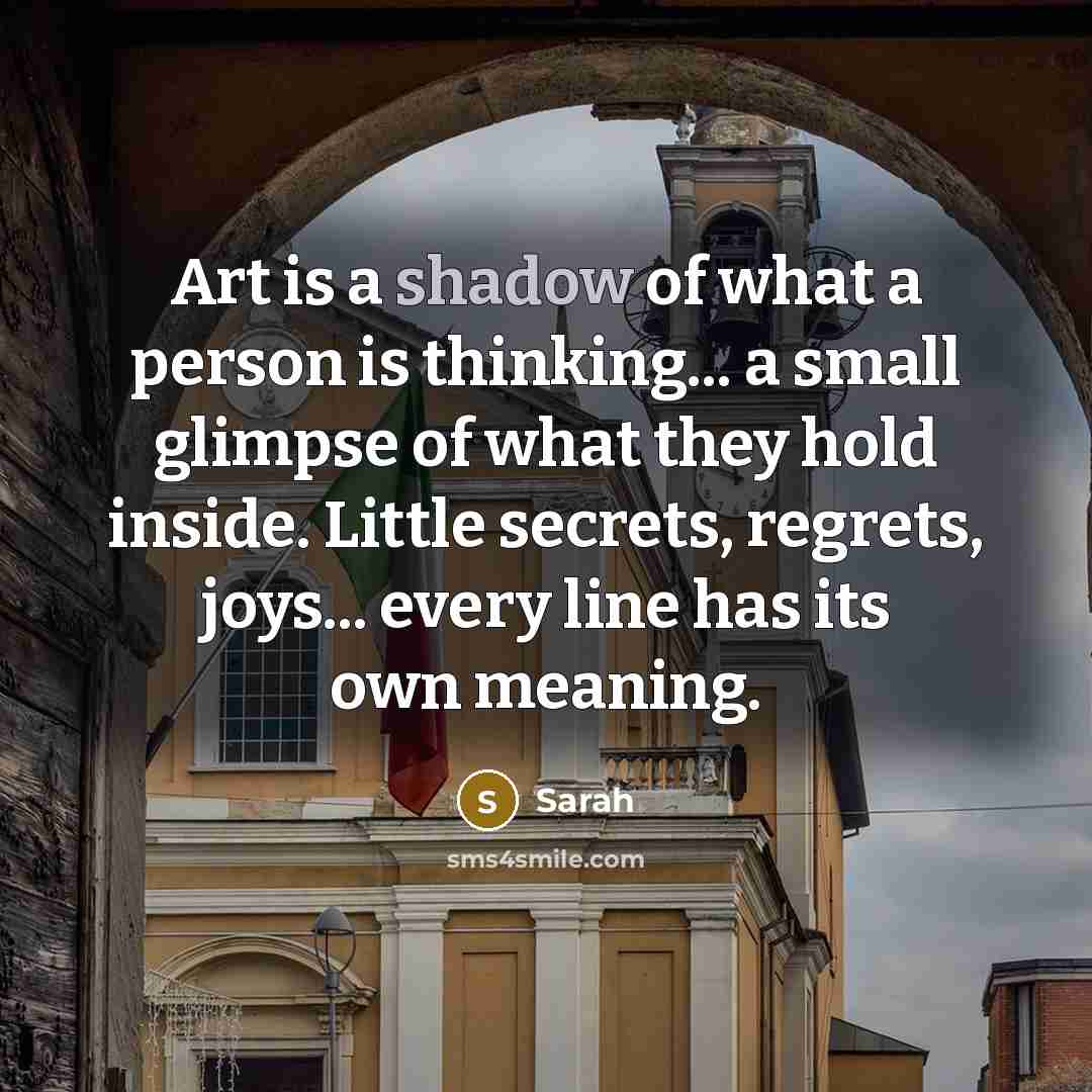 “Art is a shadow of what a person is thinking...…” quote by Sarah