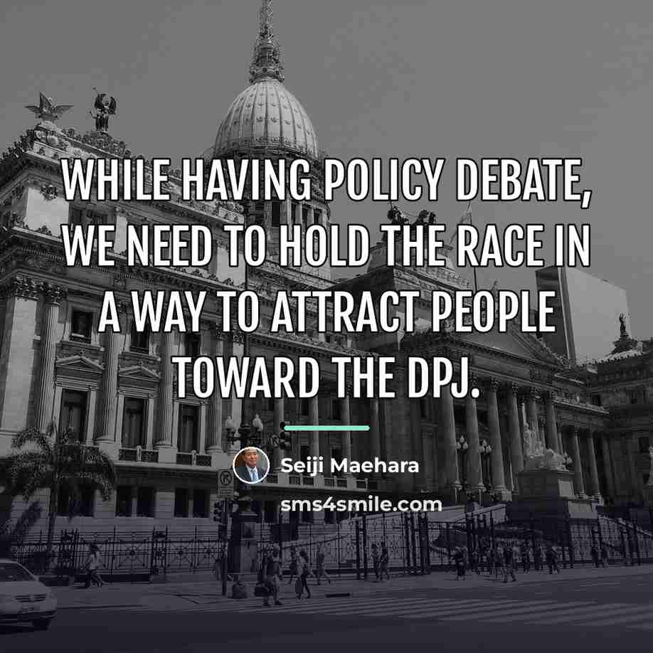 “While having policy debate, we need to hold the race…” quote by Seiji Maehara