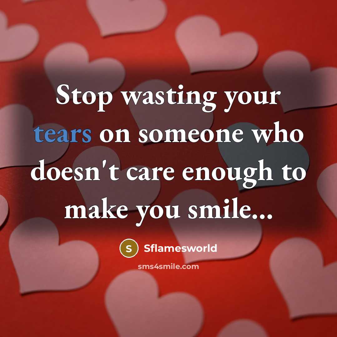 “Stop wasting your tears on someone who doesn't care enough to make you smile…” quote by Sflamesworld