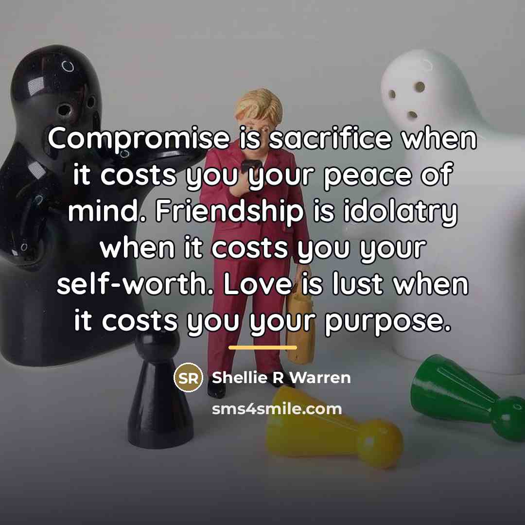 “Compromise is sacrifice when it costs you your peace of…” quote by Shellie R Warren
