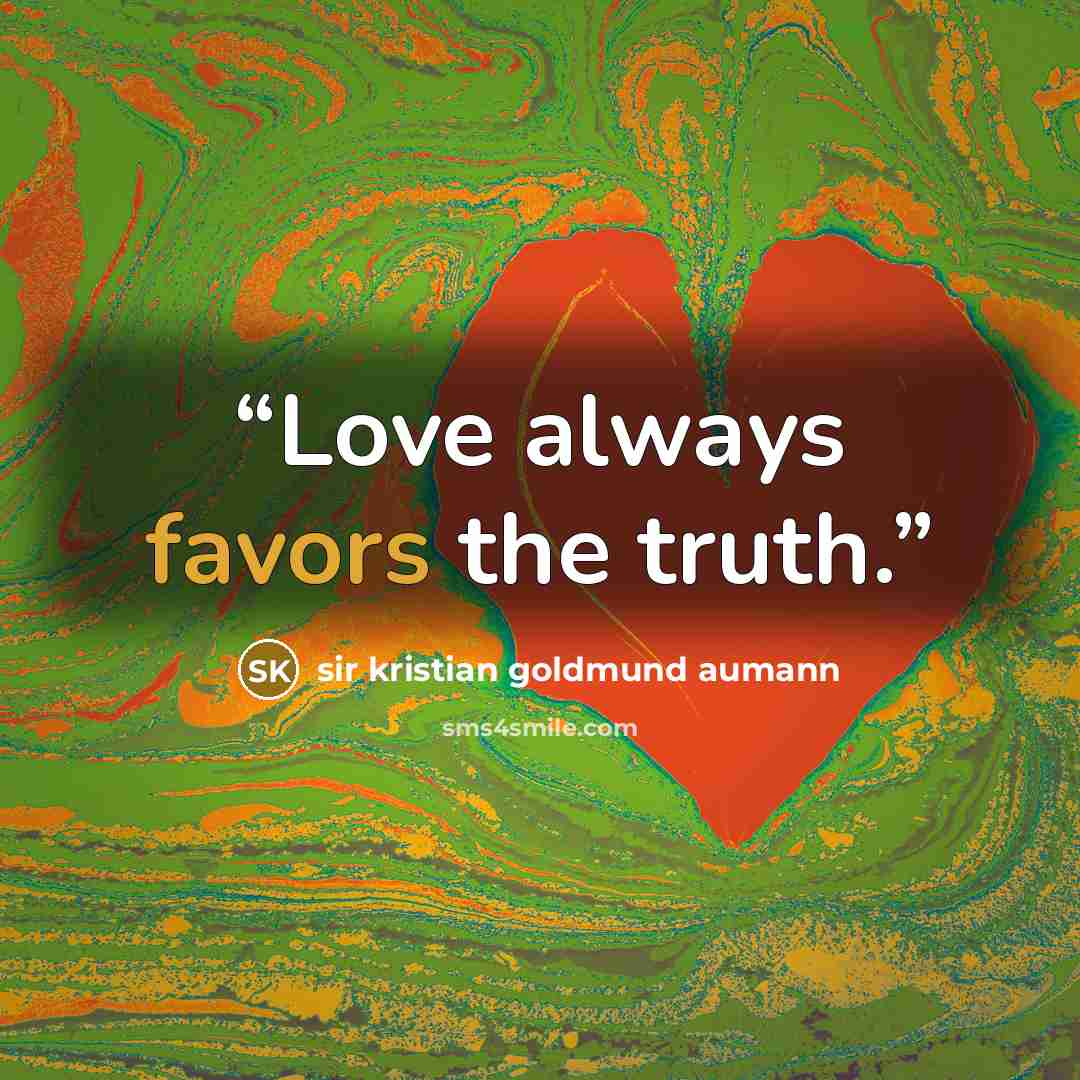 “Love always favors the truth.” quote by sir kristian goldmund aumann