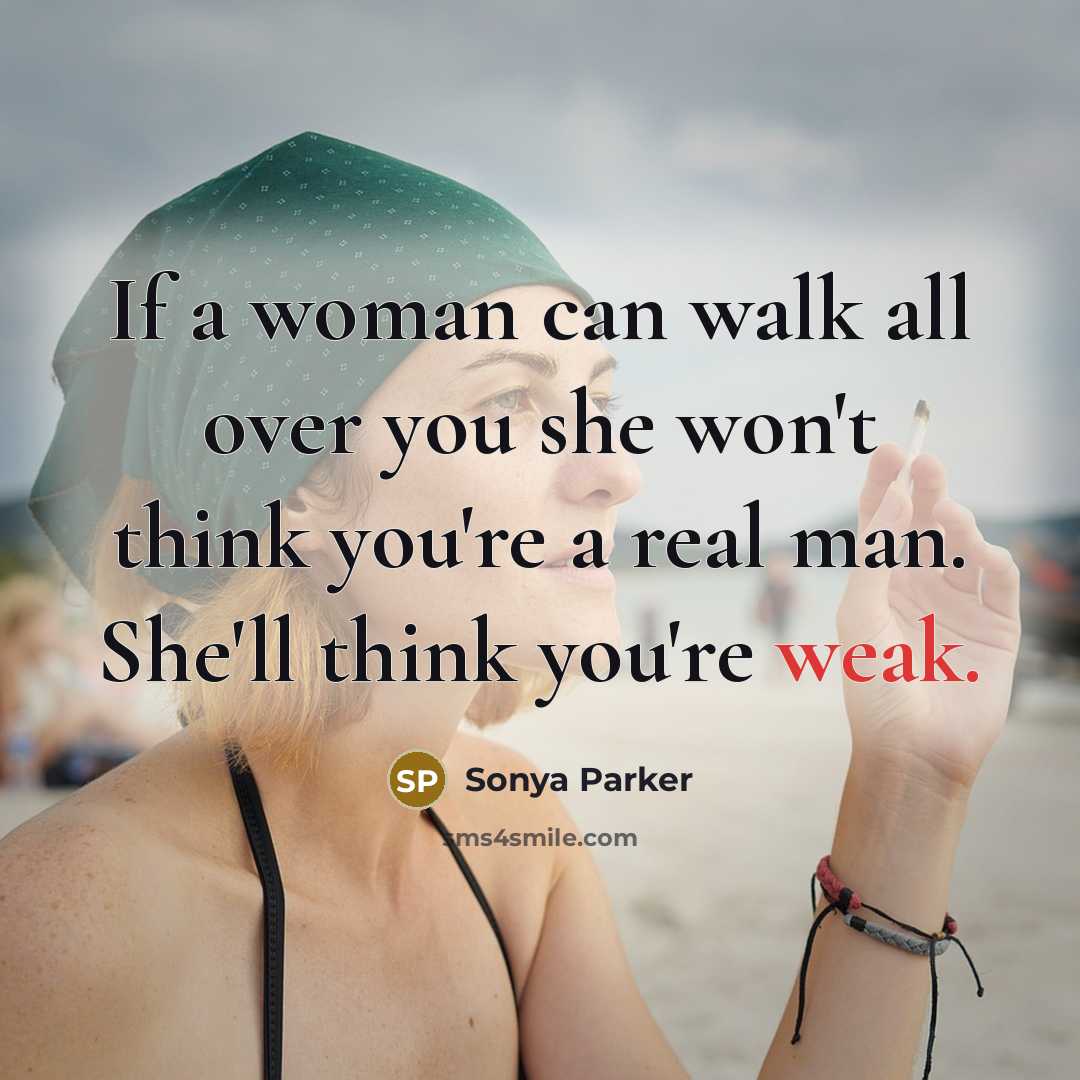“If a woman can walk all over you she won't…” quote by Sonya Parker