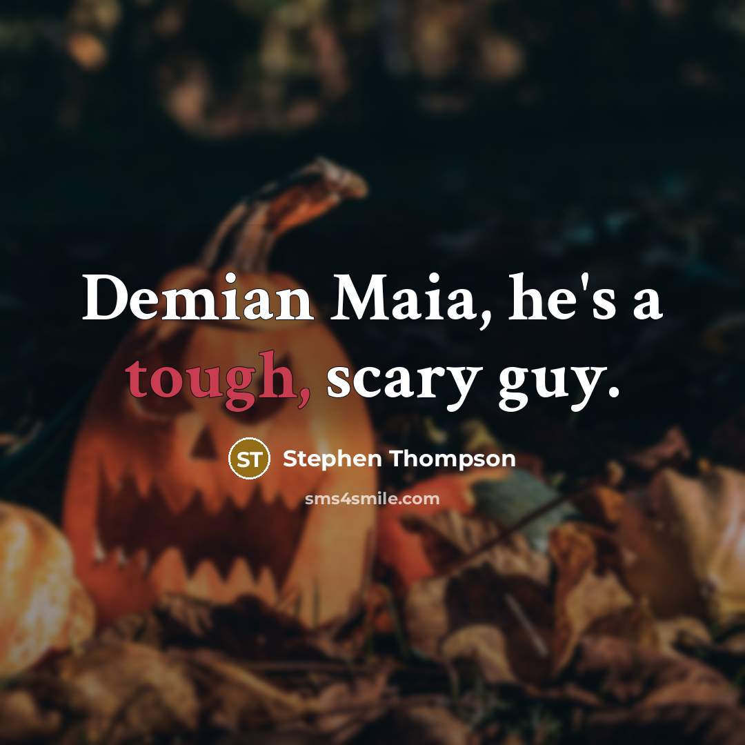 “Demian Maia, he's a tough, scary guy.…” quote by Stephen Thompson