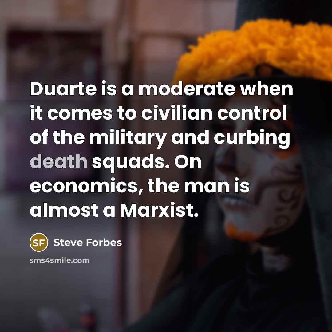 “Duarte is a moderate when it comes to civilian control…” quote by Steve Forbes