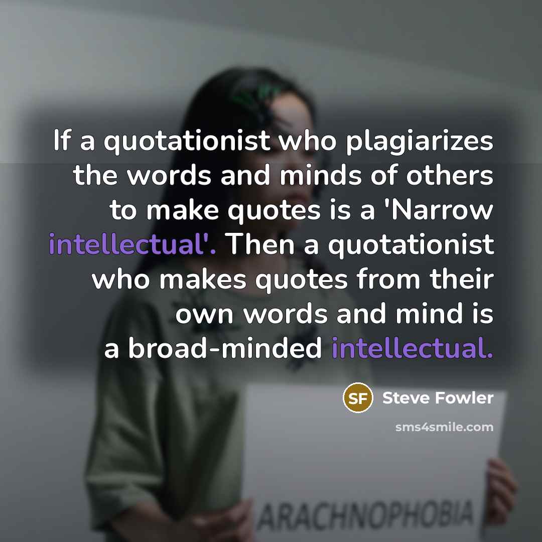 “If a quotationist who plagiarizes the words and minds of…” quote by Steve Fowler