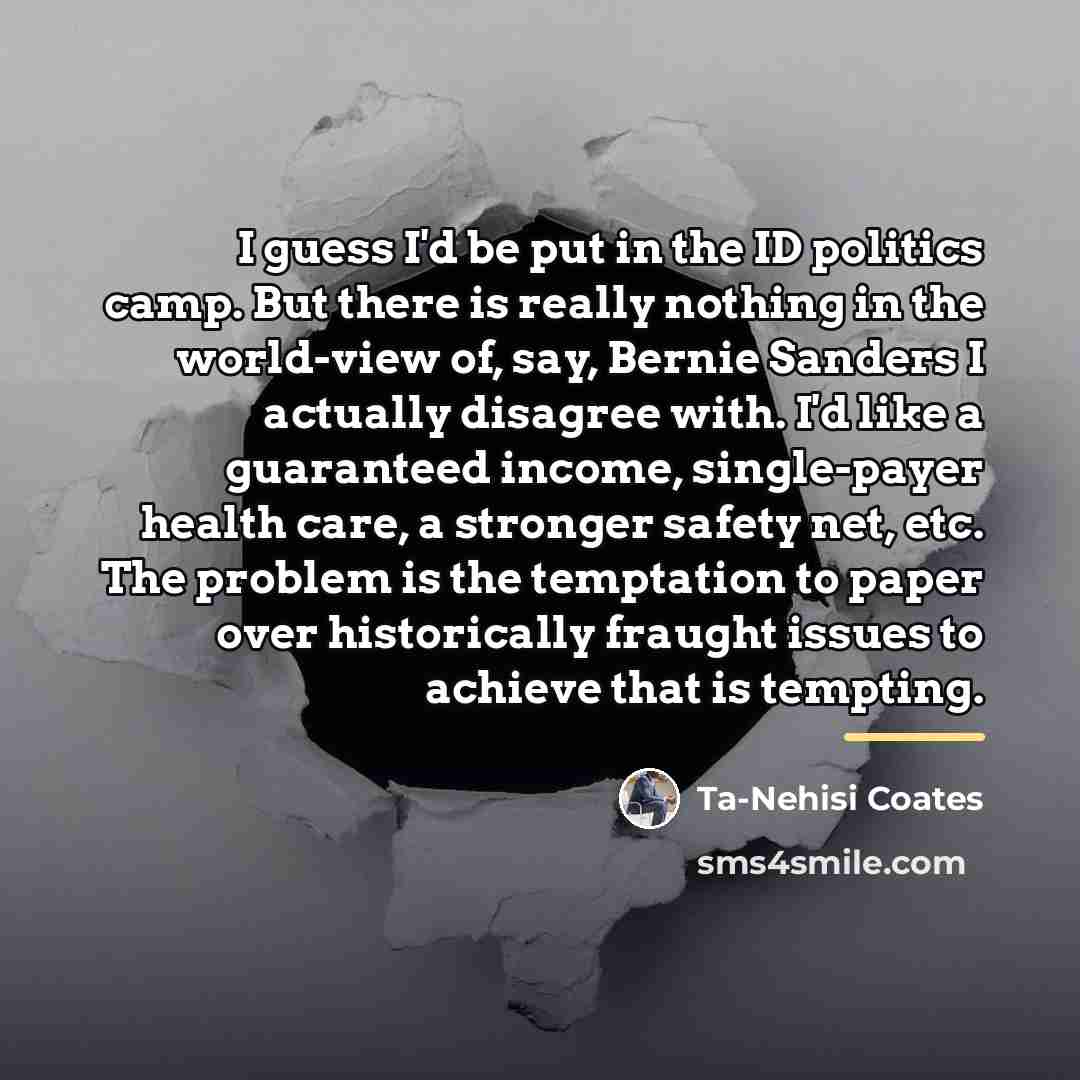 “I guess I'd be put in the ID politics camp.…” quote by Ta-Nehisi Coates
