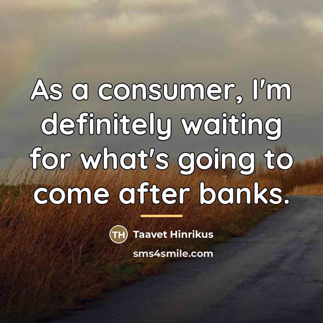 “As a consumer, I'm definitely waiting for what's going to…” quote by Taavet Hinrikus